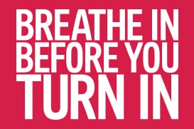 breathe in before you turn in